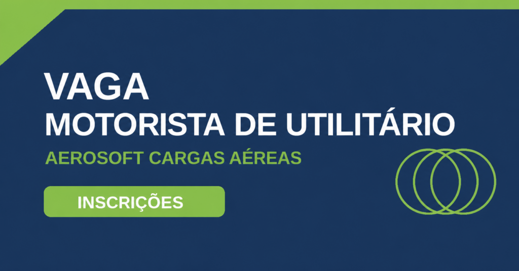 ✈️ Vaga Motorista de Utilitário – Aerosoft Cargas Aéreas | Inscrições